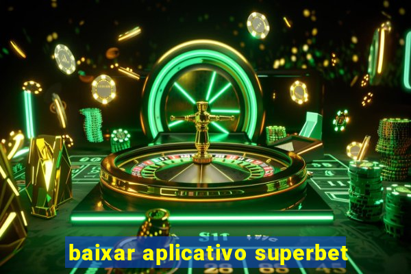 baixar aplicativo superbet